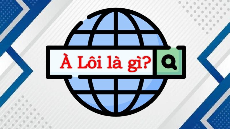 À lôi là gì? Nguồn gốc và ý nghĩa của xu hướng