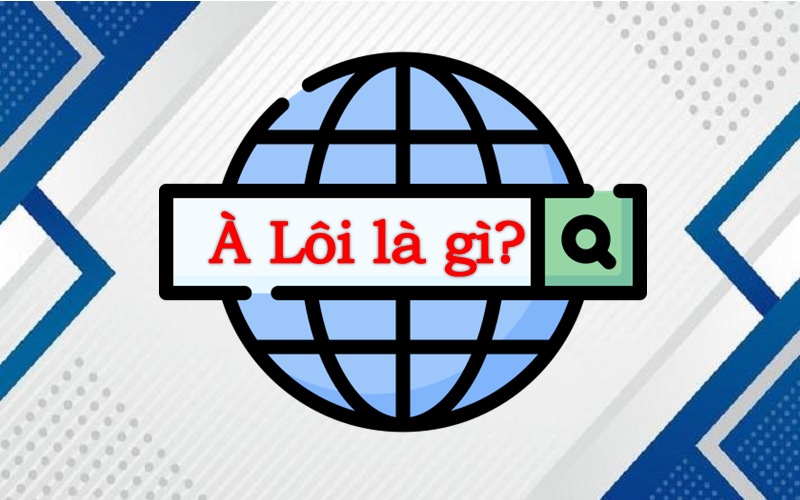 À lôi là gì? Nguồn gốc và ý nghĩa của xu hướng