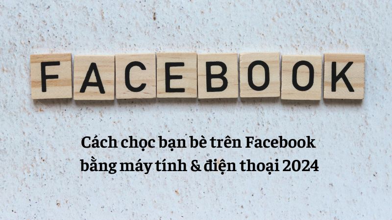 Cách chọc bạn bè trên Facebook bằng máy tính & điện thoại 2024