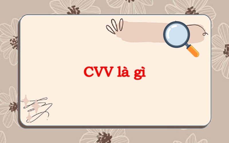 CVV là gì? Mã số CVV có quan trọng không?