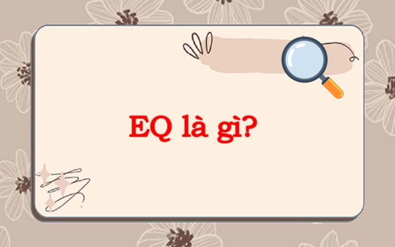 EQ là gì? Phân biệt EQ và IQ
