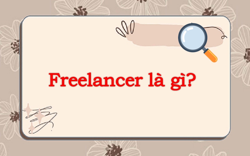 Freelancer là gì? Những nghề Freelancer có thu nhập cao nhất