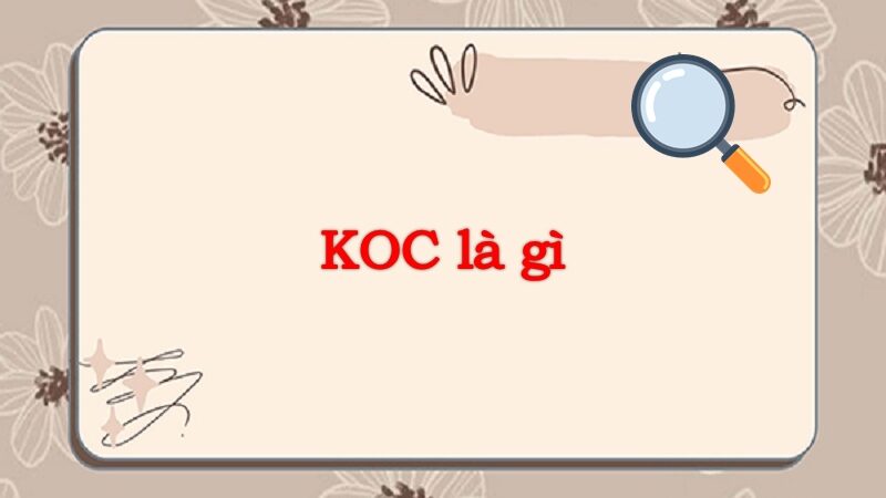 KOC là gì? Phân biệt các KOC và KOL