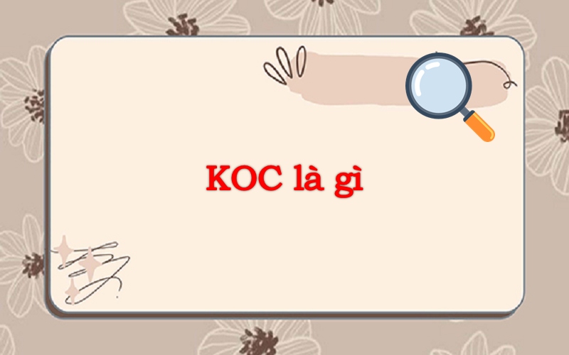 KOC là gì? Phân biệt các KOC và KOL