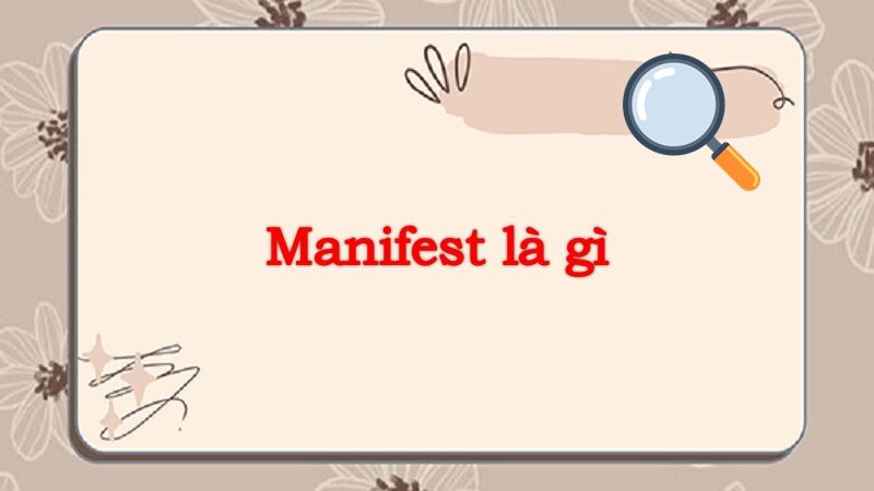 Manifest là gì? Cách thực hành Manifest hiệu quả