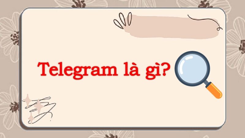 Telegram là gì? Nguồn gốc của ứng dụng Telegram