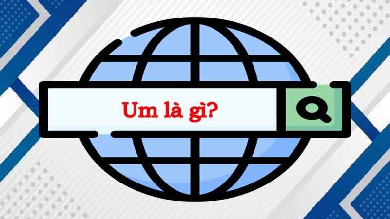 Giải thích Um là gì chuẩn từ điển Gen Z